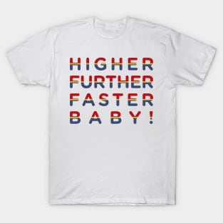 higher further faster! T-Shirt